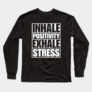 Inhale Positivity Exhale Stress Long Sleeve T-Shirt